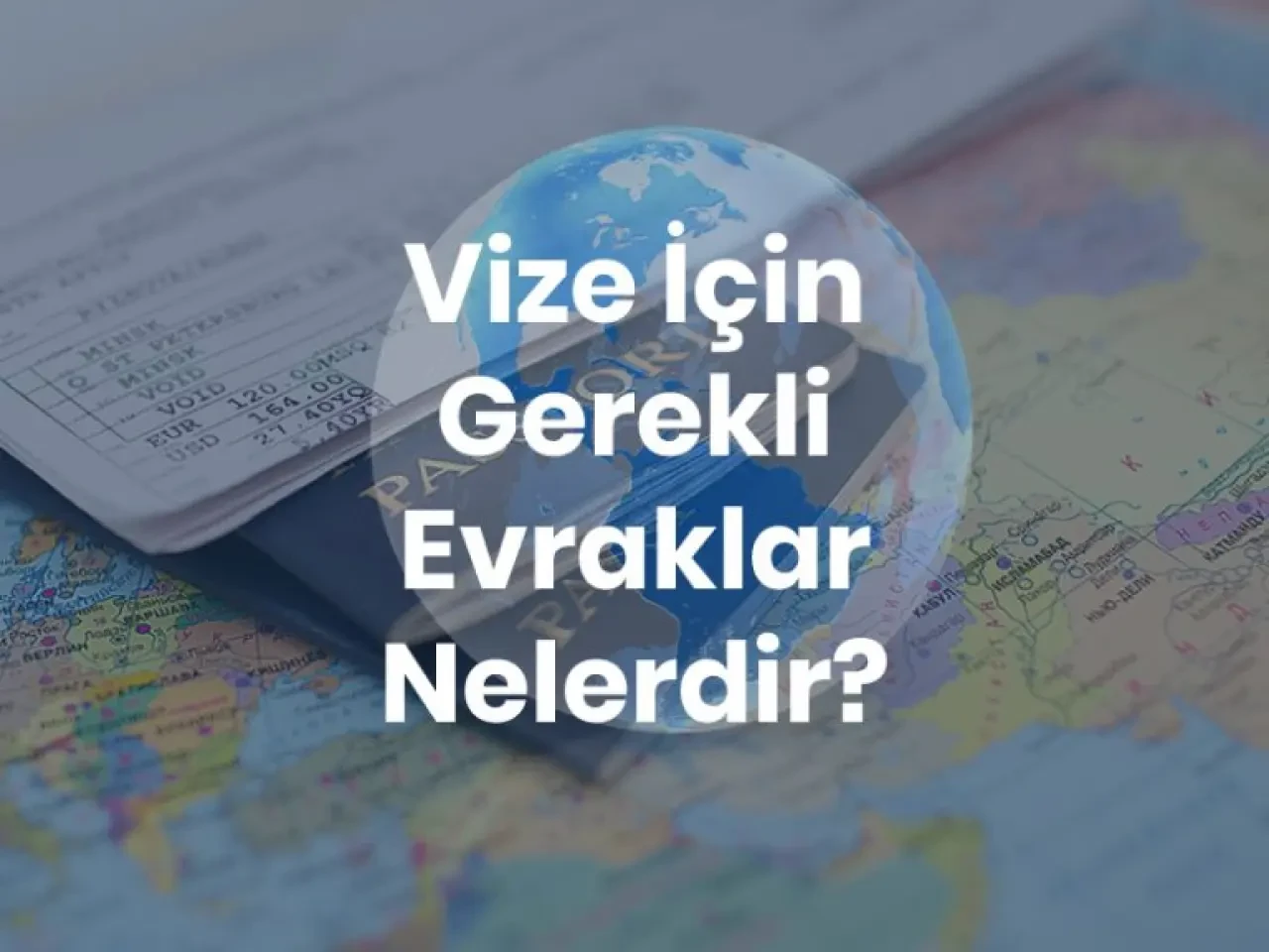 Vize Başvurusu İçin Gerekli Evraklar Nelerdir?